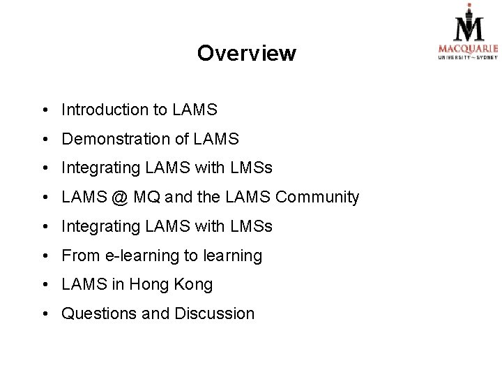 Overview • Introduction to LAMS • Demonstration of LAMS • Integrating LAMS with LMSs Overview • Introduction to LAMS • Demonstration of LAMS • Integrating LAMS with LMSs
