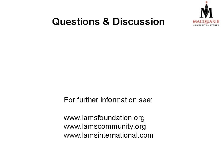Questions & Discussion For further information see: www. lamsfoundation. org www. lamscommunity. org www. Questions & Discussion For further information see: www. lamsfoundation. org www. lamscommunity. org www.