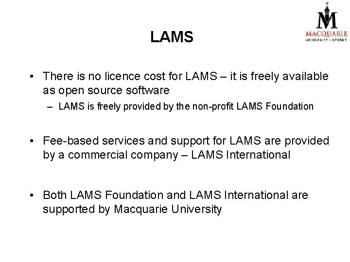 LAMS • There is no licence cost for LAMS – it is freely available LAMS • There is no licence cost for LAMS – it is freely available