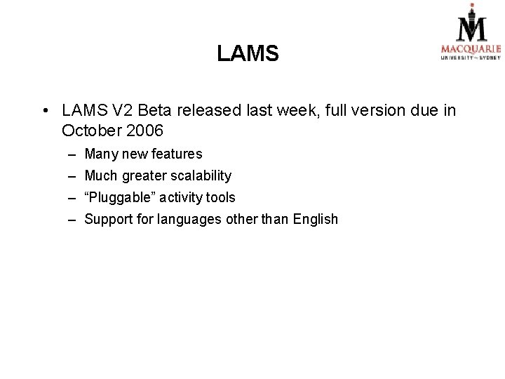 LAMS • LAMS V 2 Beta released last week, full version due in October LAMS • LAMS V 2 Beta released last week, full version due in October