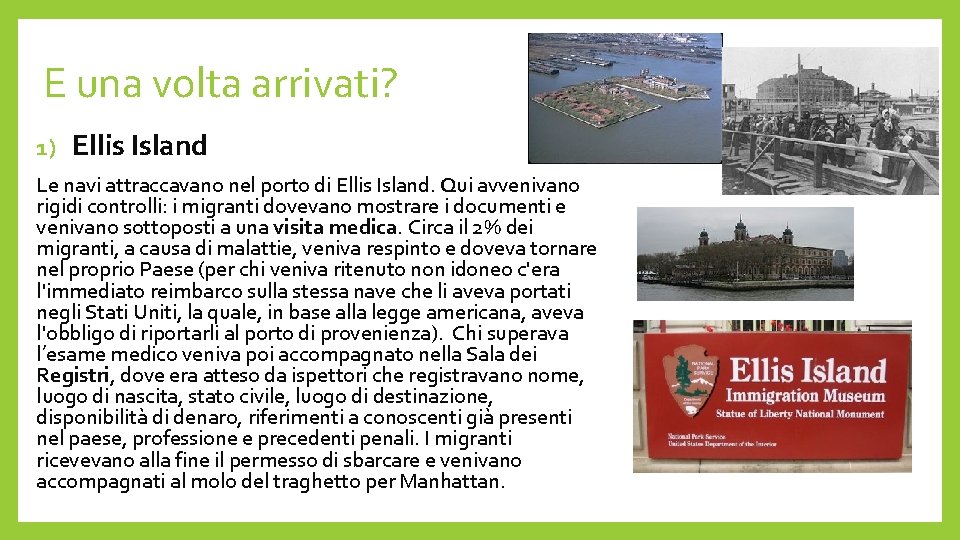 E una volta arrivati? 1) Ellis Island Le navi attraccavano nel porto di Ellis