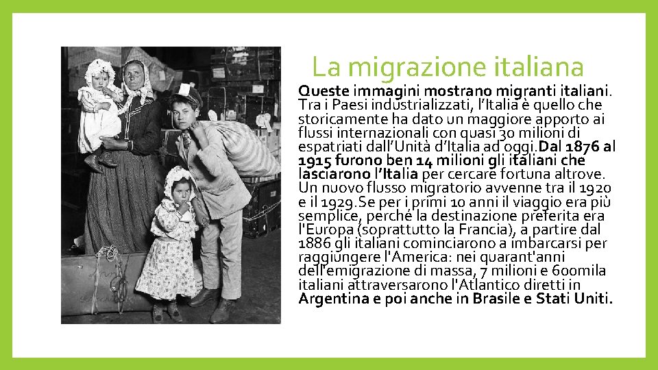La migrazione italiana Queste immagini mostrano migranti italiani. Tra i Paesi industrializzati, l’Italia è