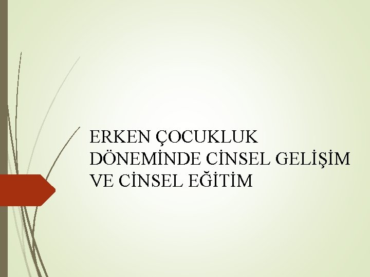 ERKEN ÇOCUKLUK DÖNEMİNDE CİNSEL GELİŞİM VE CİNSEL EĞİTİM 