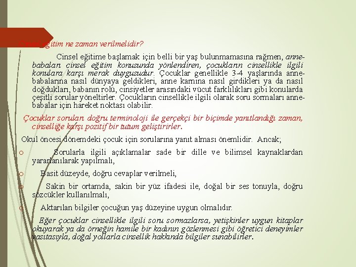 Cinsel eğitim ne zaman verilmelidir? Cinsel eğitime başlamak için belli bir yaş bulunmamasına rağmen,