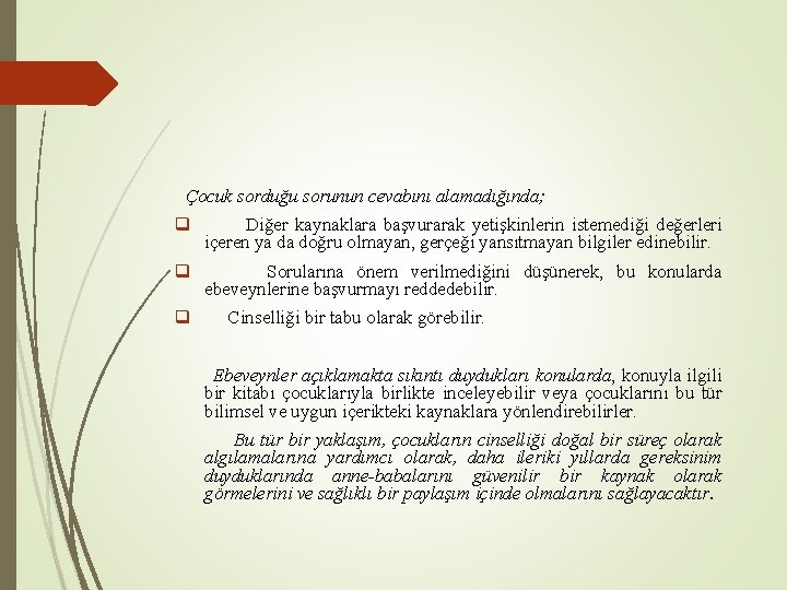 Çocuk sorduğu sorunun cevabını alamadığında; q Diğer kaynaklara başvurarak yetişkinlerin istemediği değerleri içeren ya
