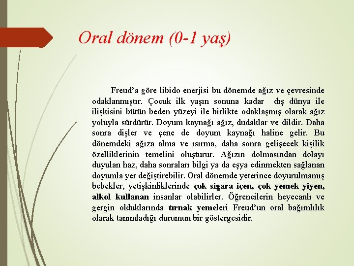 Oral dönem (0 -1 yaş) Freud’a göre libido enerjisi bu dönemde ağız ve çevresinde