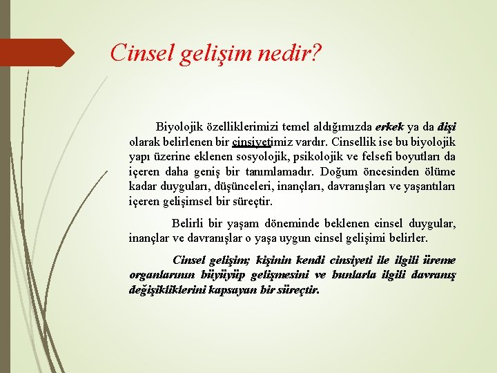 Cinsel gelişim nedir? Biyolojik özelliklerimizi temel aldığımızda erkek ya da dişi olarak belirlenen bir
