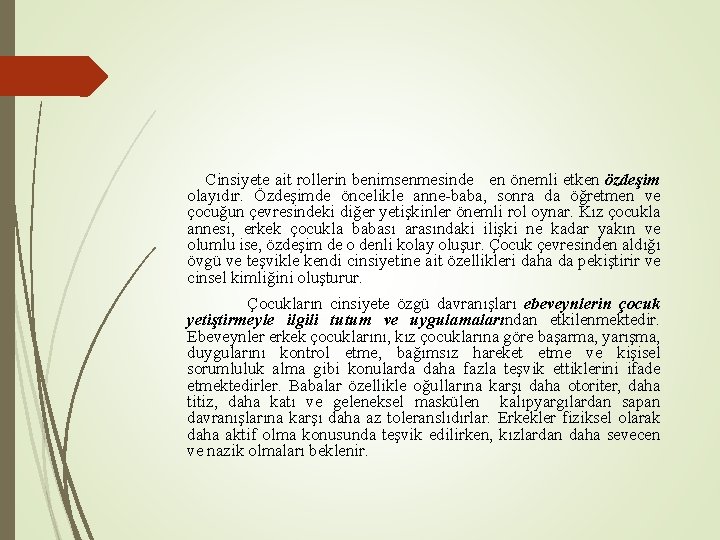 Cinsiyete ait rollerin benimsenmesinde en önemli etken özdeşim olayıdır. Özdeşimde öncelikle anne-baba, sonra da