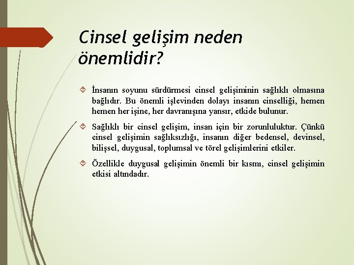 Cinsel gelişim neden önemlidir? İnsanın soyunu sürdürmesi cinsel gelişiminin sağlıklı olmasına bağlıdır. Bu önemli