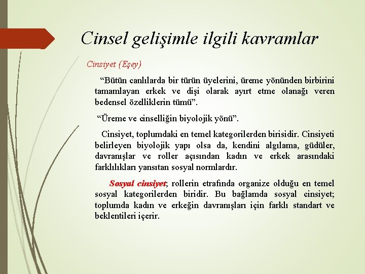 Cinsel gelişimle ilgili kavramlar Cinsiyet (Eşey) “Bütün canlılarda bir türün üyelerini, üreme yönünden birbirini