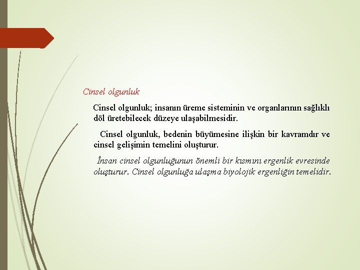 Cinsel olgunluk; insanın üreme sisteminin ve organlarının sağlıklı döl üretebilecek düzeye ulaşabilmesidir. Cinsel olgunluk,