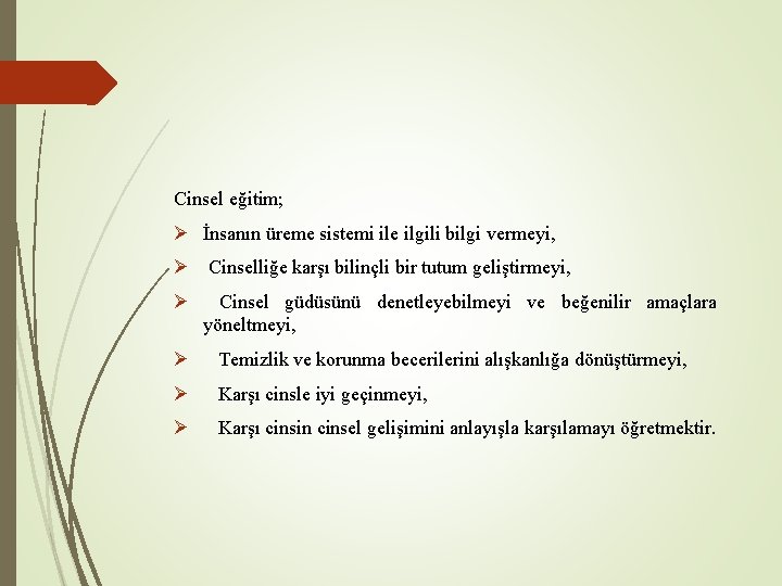 Cinsel eğitim; Ø İnsanın üreme sistemi ile ilgili bilgi vermeyi, Ø Cinselliğe karşı bilinçli