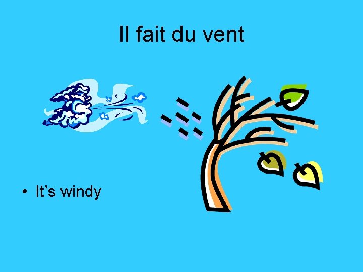 Il fait du vent • It’s windy 