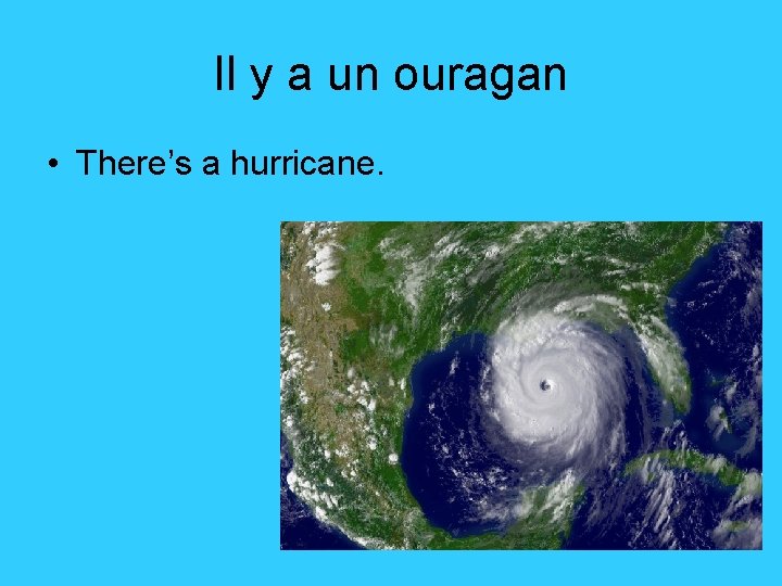 Il y a un ouragan • There’s a hurricane. 