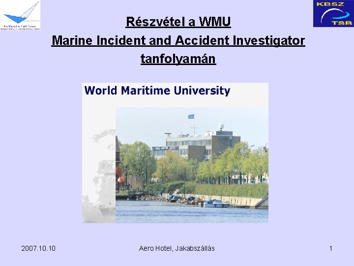 Részvétel a WMU Marine Incident and Accident Investigator tanfolyamán 2007. 10 Aero Hotel, Jakabszállás