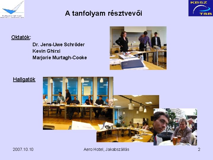 A tanfolyam résztvevői Oktatók: Dr. Jens-Uwe Schröder Kevin Ghirxi Marjorie Murtagh-Cooke Hallgatók 2007. 10