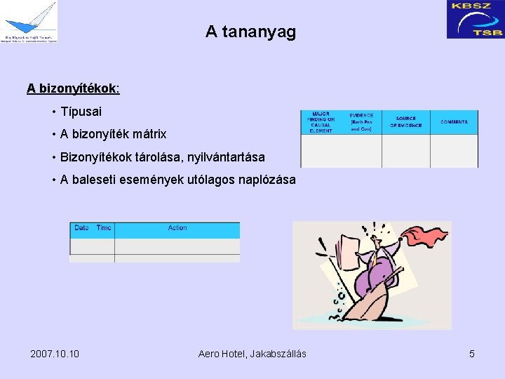 A tananyag A bizonyítékok: • Típusai • A bizonyíték mátrix • Bizonyítékok tárolása, nyilvántartása