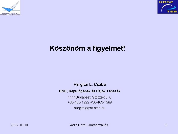 Köszönöm a figyelmet! Hargitai L. Csaba BME, Repülőgépek és Hajók Tanszék 1111 Budapest, Stoczek