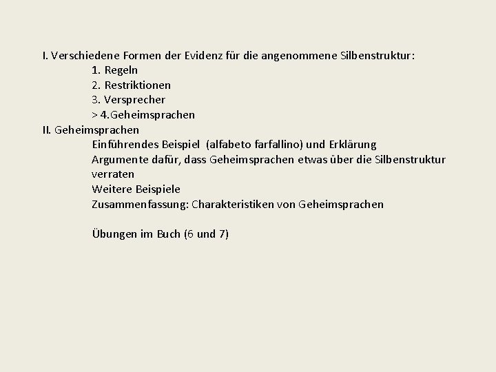 I. Verschiedene Formen der Evidenz für die angenommene Silbenstruktur: 1. Regeln 2. Restriktionen 3.