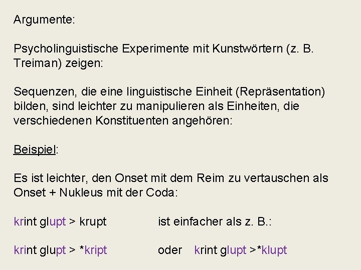 Argumente: Psycholinguistische Experimente mit Kunstwörtern (z. B. Treiman) zeigen: Sequenzen, die eine linguistische Einheit