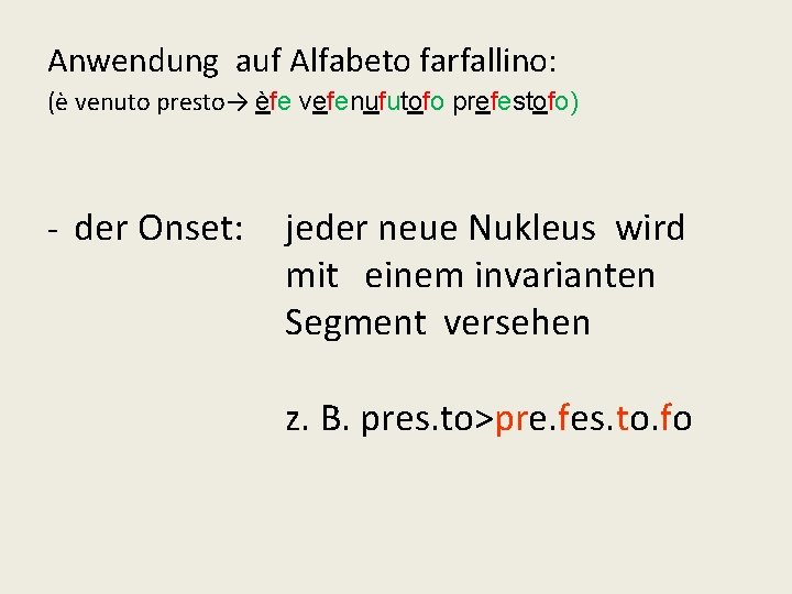 Anwendung auf Alfabeto farfallino: (è venuto presto→ èfe vefenufutofo prefestofo) - der Onset: jeder