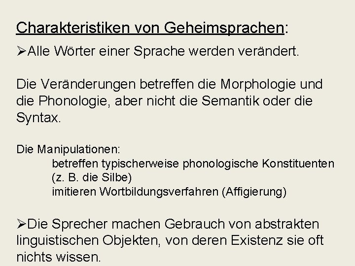 Charakteristiken von Geheimsprachen: ØAlle Wörter einer Sprache werden verändert. Die Veränderungen betreffen die Morphologie