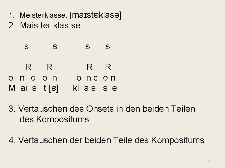 1. Meisterklasse: [maɪstɐklasə] 2. Mais. ter. klas. se s s R R o n