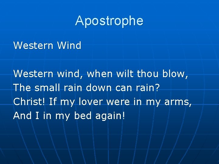 Apostrophe Western Wind Western wind, when wilt thou blow, The small rain down can