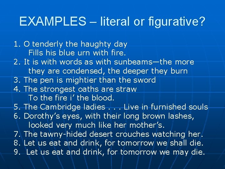 EXAMPLES – literal or figurative? 1. O tenderly the haughty day Fills his blue