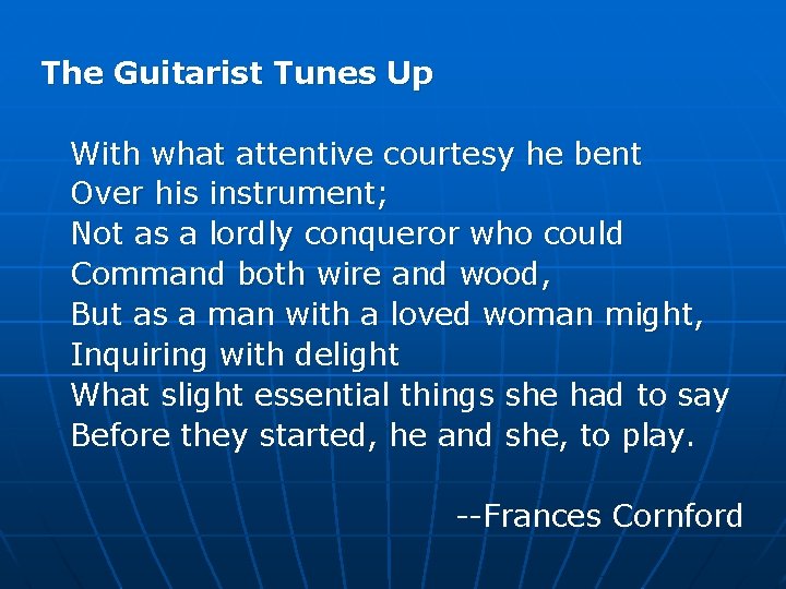 The Guitarist Tunes Up With what attentive courtesy he bent Over his instrument; Not