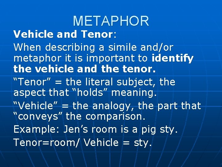 METAPHOR Vehicle and Tenor: When describing a simile and/or metaphor it is important to