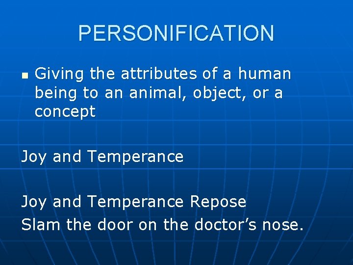 PERSONIFICATION n Giving the attributes of a human being to an animal, object, or