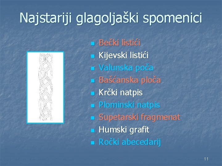 Najstariji glagoljaški spomenici n n n n n Bečki listići Kijevski listići Valunska poča Najstariji glagoljaški spomenici n n n n n Bečki listići Kijevski listići Valunska poča