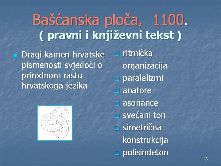 Bašćanska ploča, 1100. ( pravni i književni tekst ) n Dragi kamen hrvatske pismenosti Bašćanska ploča, 1100. ( pravni i književni tekst ) n Dragi kamen hrvatske pismenosti
