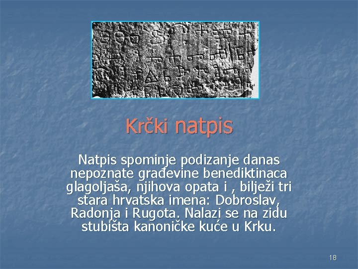 Krčki natpis Natpis spominje podizanje danas nepoznate građevine benediktinaca glagoljaša, njihova opata i , Krčki natpis Natpis spominje podizanje danas nepoznate građevine benediktinaca glagoljaša, njihova opata i ,