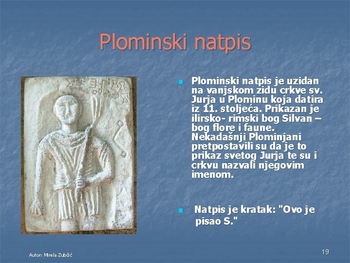 Plominski natpis n n Autor: Mirela Zubčić Plominski natpis je uzidan na vanjskom zidu Plominski natpis n n Autor: Mirela Zubčić Plominski natpis je uzidan na vanjskom zidu