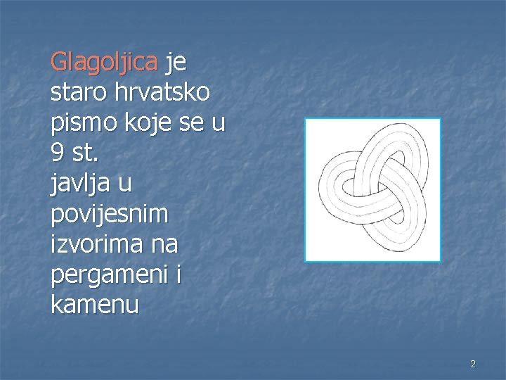 Glagoljica je staro hrvatsko pismo koje se u 9 st. javlja u povijesnim izvorima Glagoljica je staro hrvatsko pismo koje se u 9 st. javlja u povijesnim izvorima