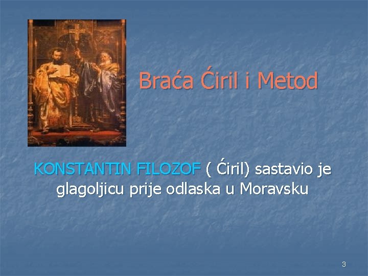 Braća Ćiril i Metod KONSTANTIN FILOZOF ( Ćiril) sastavio je glagoljicu prije odlaska u Braća Ćiril i Metod KONSTANTIN FILOZOF ( Ćiril) sastavio je glagoljicu prije odlaska u