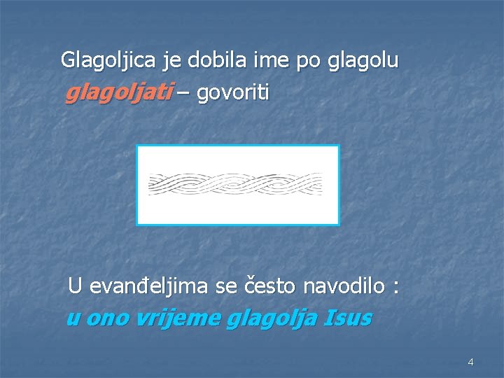 Glagoljica je dobila ime po glagolu glagoljati – govoriti U evanđeljima se često navodilo Glagoljica je dobila ime po glagolu glagoljati – govoriti U evanđeljima se često navodilo