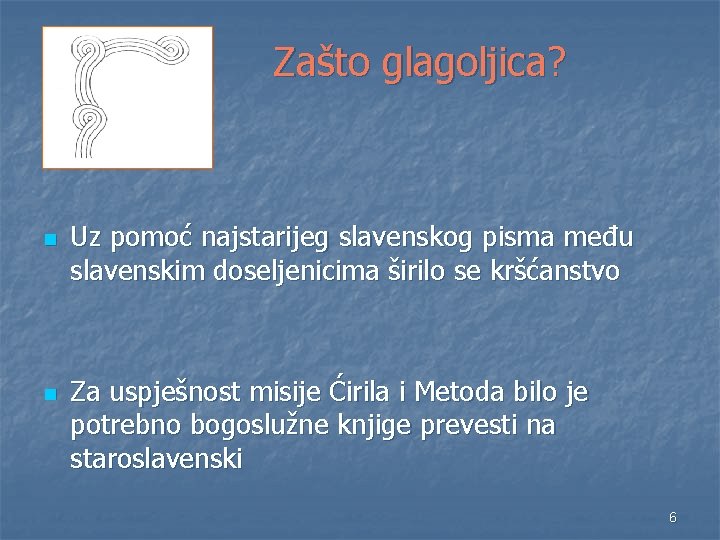 Zašto glagoljica? n n Uz pomoć najstarijeg slavenskog pisma među slavenskim doseljenicima širilo se Zašto glagoljica? n n Uz pomoć najstarijeg slavenskog pisma među slavenskim doseljenicima širilo se