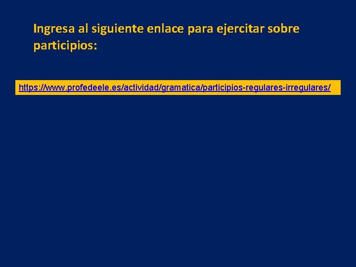 Ingresa al siguiente enlace para ejercitar sobre participios: https: //www. profedeele. es/actividad/gramatica/participios-regulares-irregulares/ 