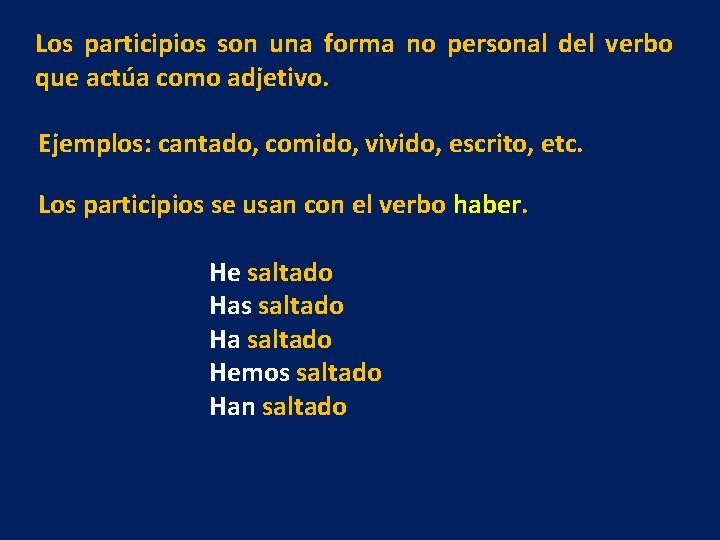 Los participios son una forma no personal del verbo que actúa como adjetivo. Ejemplos: