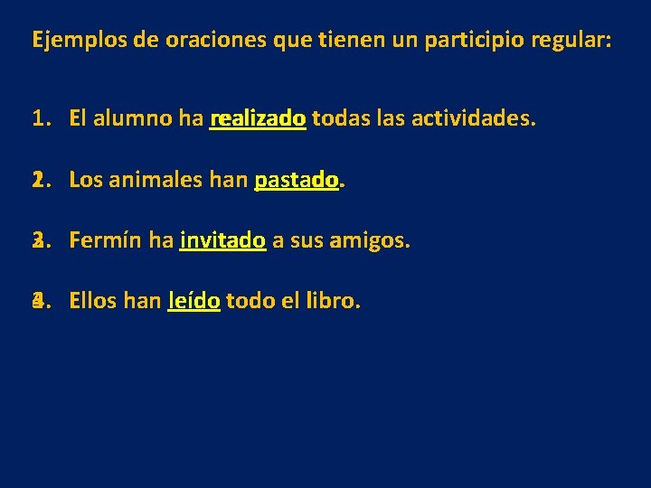 Ejemplos de oraciones que tienen un participio regular: 1. El alumno ha realizado todas