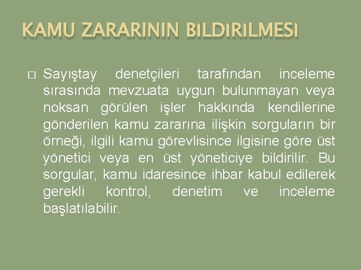 KAMU ZARARININ BİLDİRİLMESİ � Sayıştay denetçileri tarafından inceleme sırasında mevzuata uygun bulunmayan veya noksan