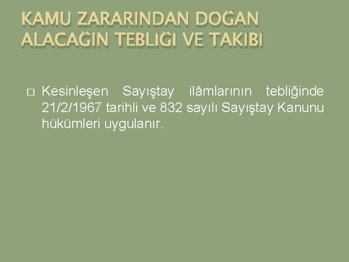 KAMU ZARARINDAN DOĞAN ALACAĞIN TEBLİĞİ VE TAKİBİ � Kesinleşen Sayıştay ilâmlarının tebliğinde 21/2/1967 tarihli