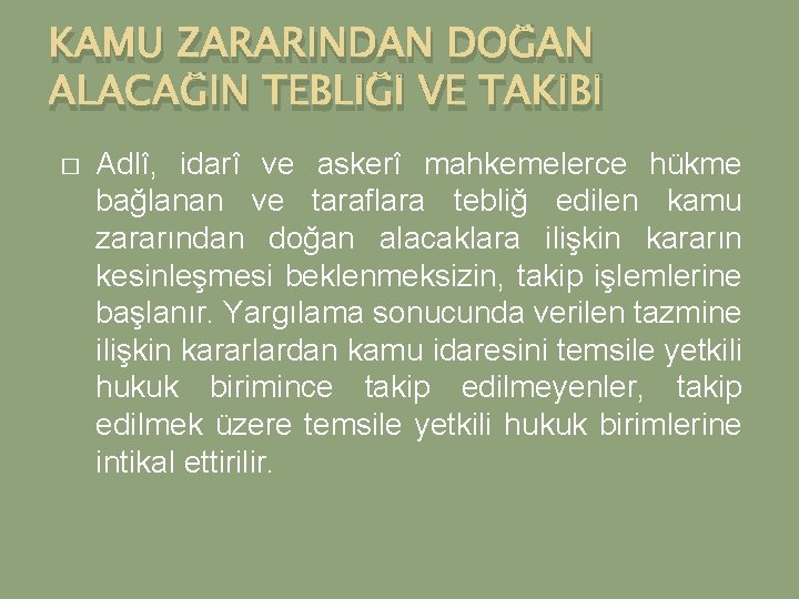 KAMU ZARARINDAN DOĞAN ALACAĞIN TEBLİĞİ VE TAKİBİ � Adlî, idarî ve askerî mahkemelerce hükme