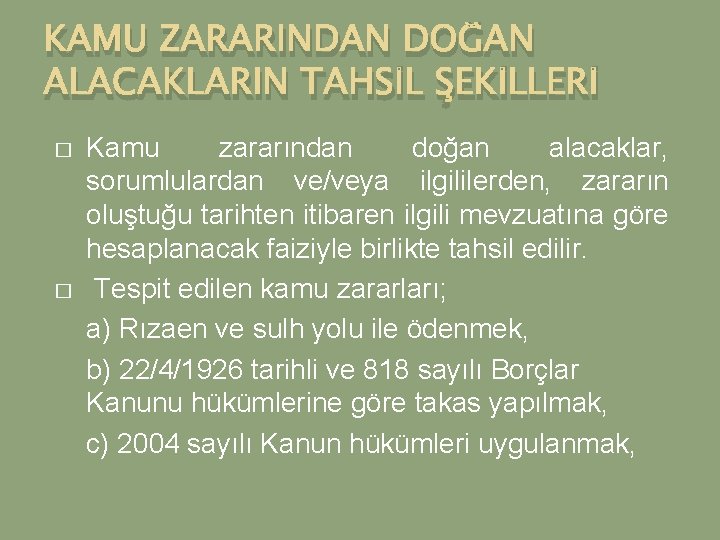 KAMU ZARARINDAN DOĞAN ALACAKLARIN TAHSİL ŞEKİLLERİ � � Kamu zararından doğan alacaklar, sorumlulardan ve/veya