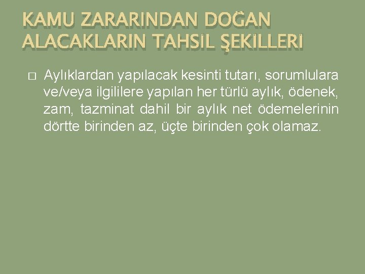 KAMU ZARARINDAN DOĞAN ALACAKLARIN TAHSİL ŞEKİLLERİ � Aylıklardan yapılacak kesinti tutarı, sorumlulara ve/veya ilgililere