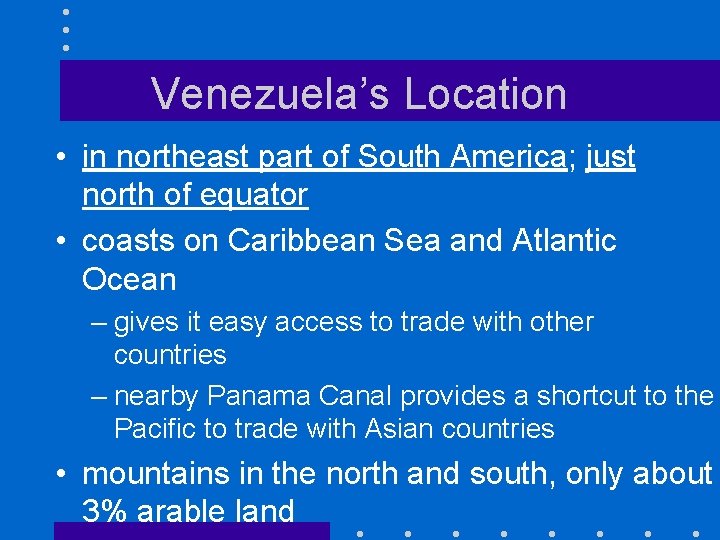 Venezuela’s Location • in northeast part of South America; just north of equator •