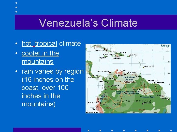 Venezuela’s Climate • hot, tropical climate • cooler in the mountains • rain varies